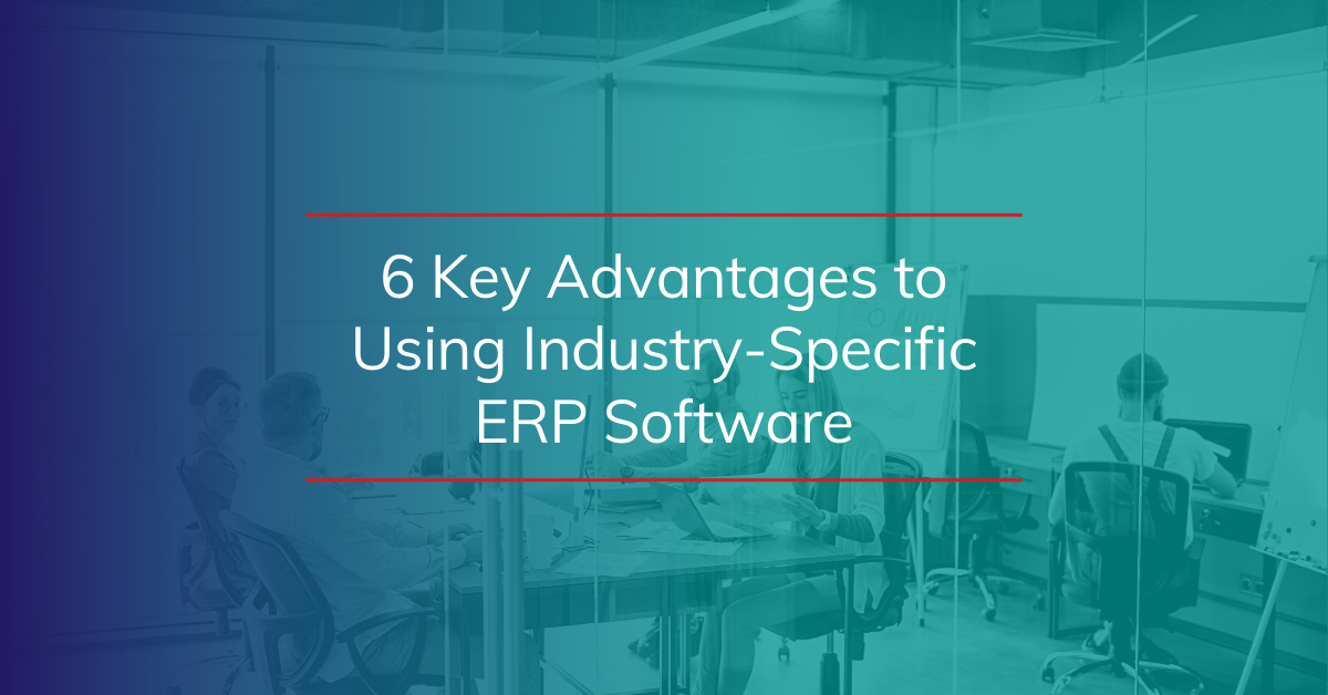 The advantages of using an industry specific ERP software